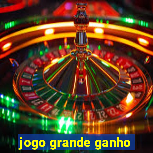 jogo grande ganho