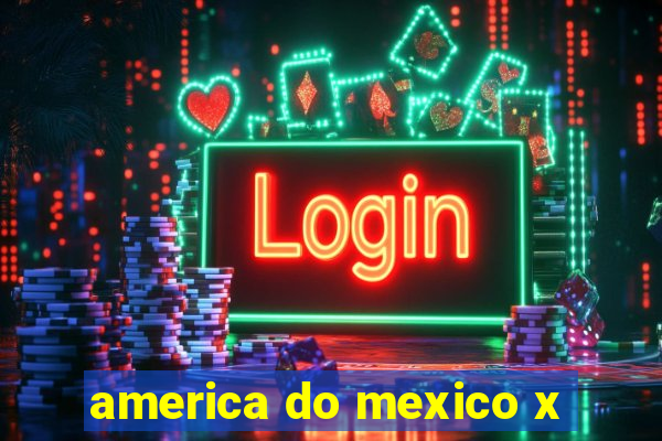 america do mexico x