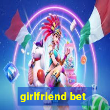 girlfriend bet