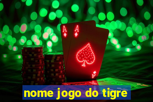 nome jogo do tigre