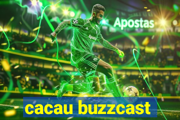 cacau buzzcast