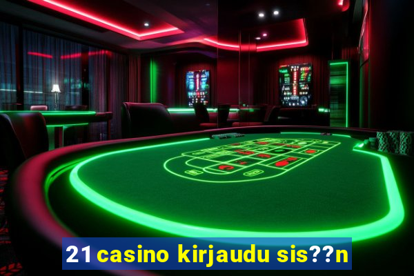 21 casino kirjaudu sis??n