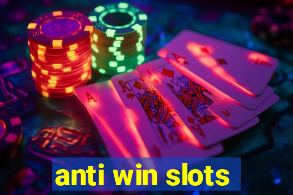 anti win slots