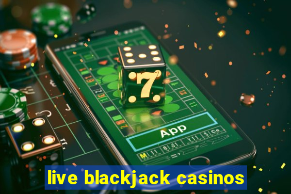 live blackjack casinos