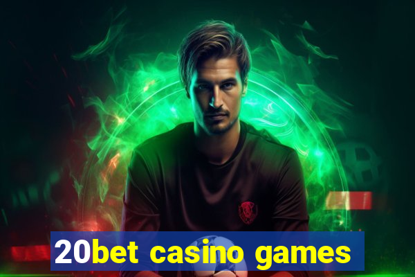 20bet casino games