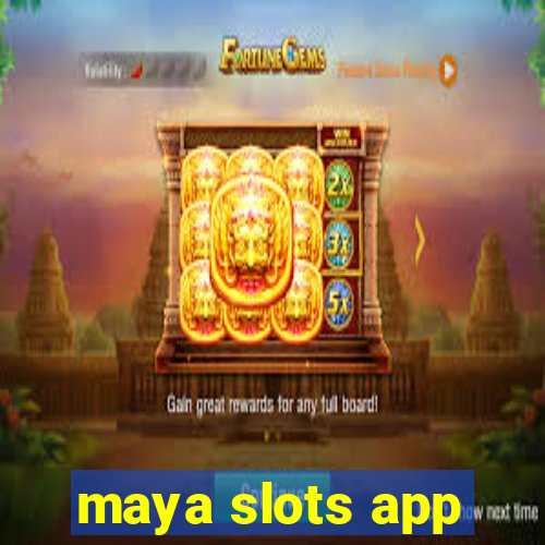 maya slots app