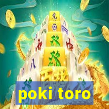 poki toro