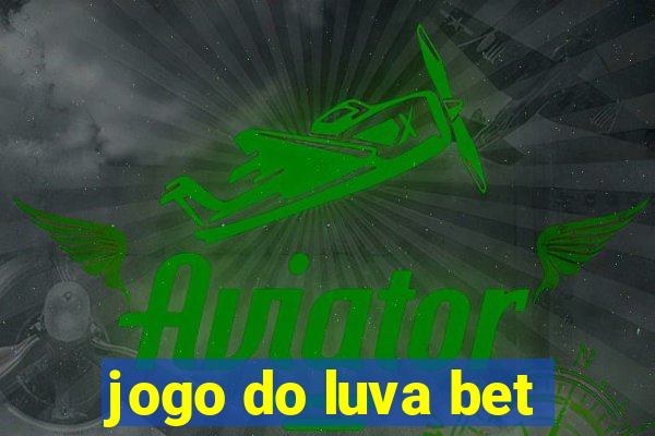 jogo do luva bet