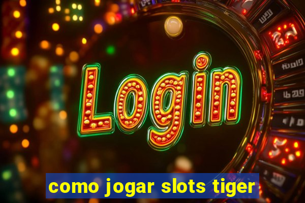 como jogar slots tiger