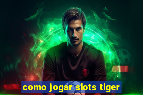 como jogar slots tiger