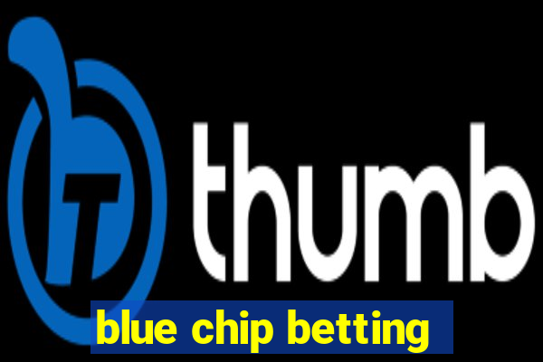 blue chip betting