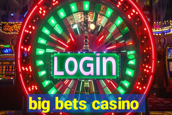 big bets casino