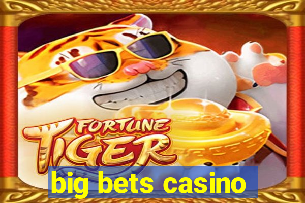 big bets casino