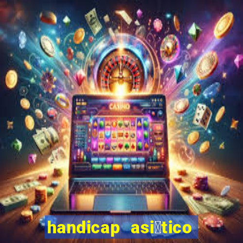 handicap asi谩tico o que 茅