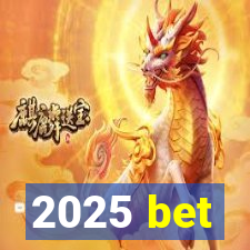 2025 bet