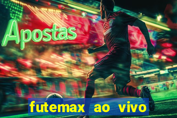 futemax ao vivo futebol ao vivo