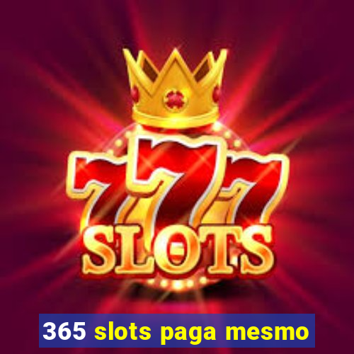 365 slots paga mesmo