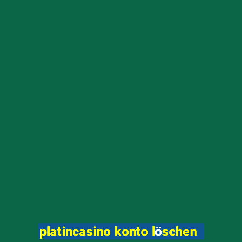 platincasino konto löschen