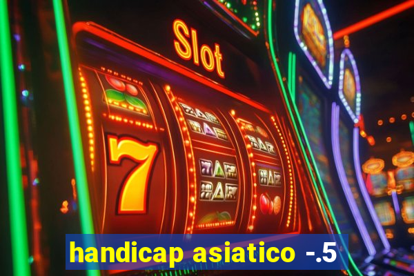 handicap asiatico -.5