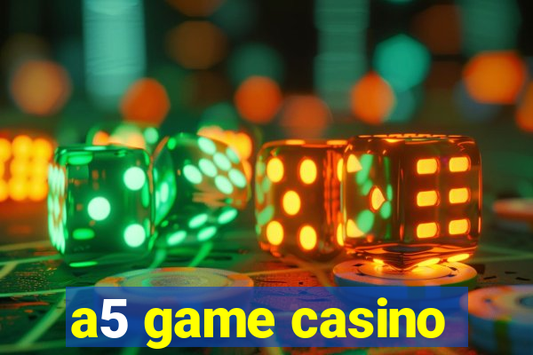 a5 game casino