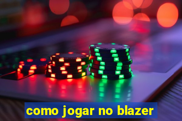 como jogar no blazer