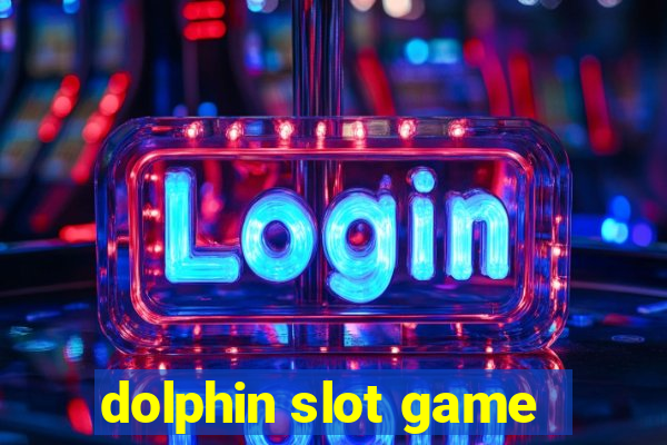 dolphin slot game