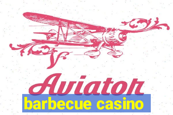 barbecue casino