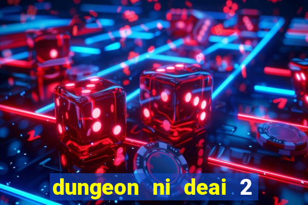 dungeon ni deai 2 temporada dublado data de lançamento