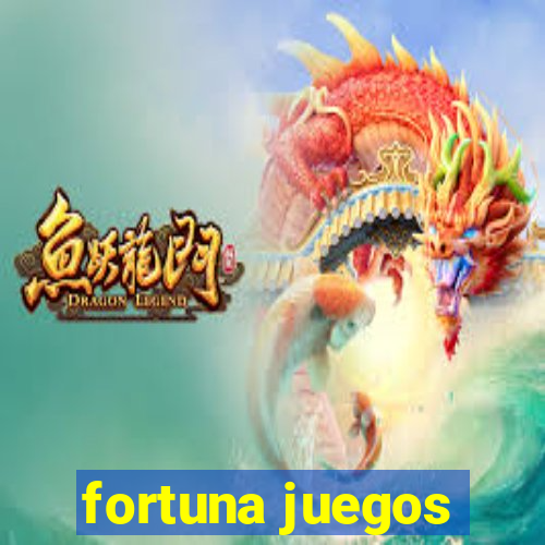 fortuna juegos