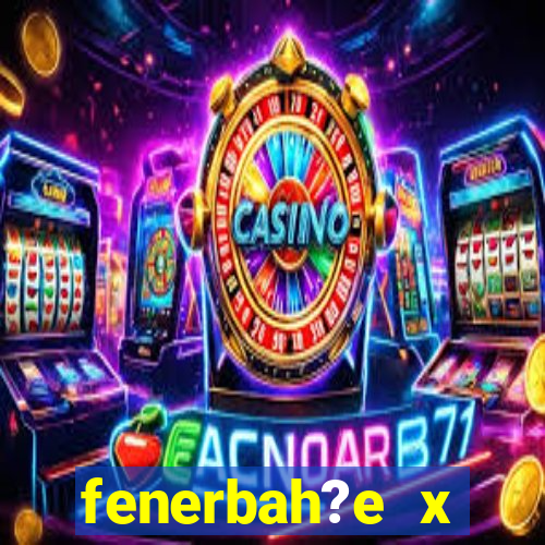 fenerbah?e x galatasaray palpite