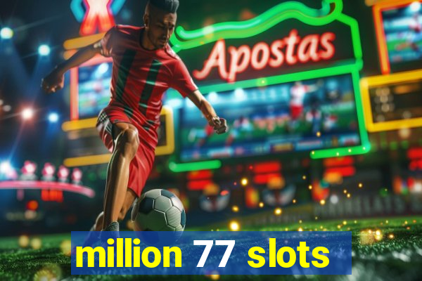 million 77 slots