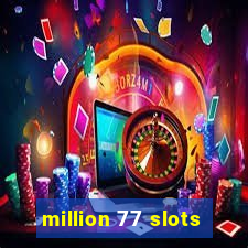 million 77 slots