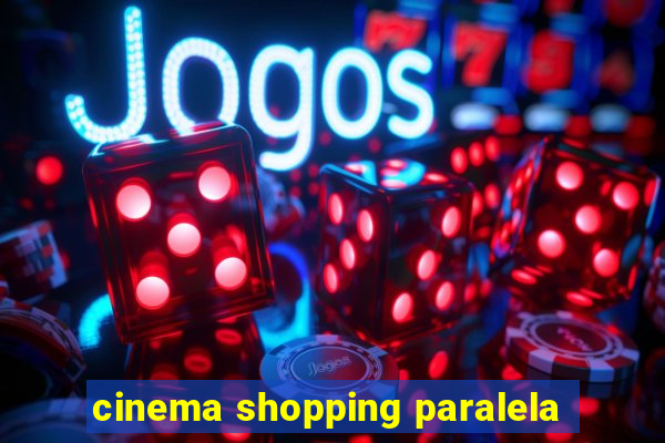 cinema shopping paralela