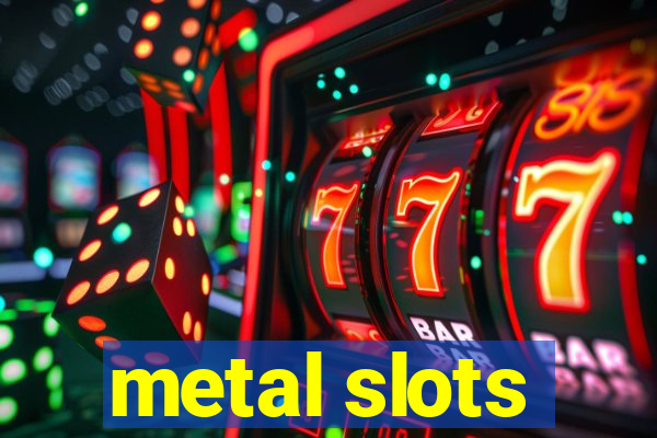 metal slots