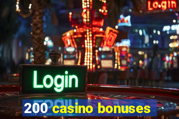 200 casino bonuses