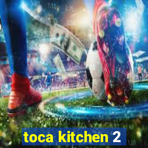 toca kitchen 2