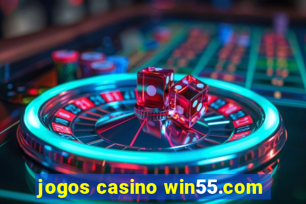 jogos casino win55.com