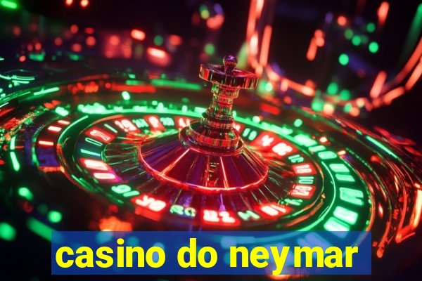 casino do neymar