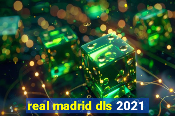 real madrid dls 2021