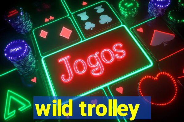 wild trolley