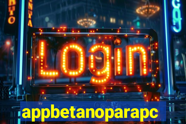 appbetanoparapc