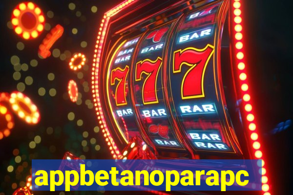 appbetanoparapc