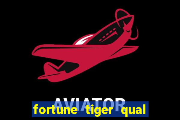 fortune tiger qual paga mais