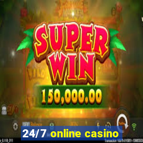 24/7 online casino