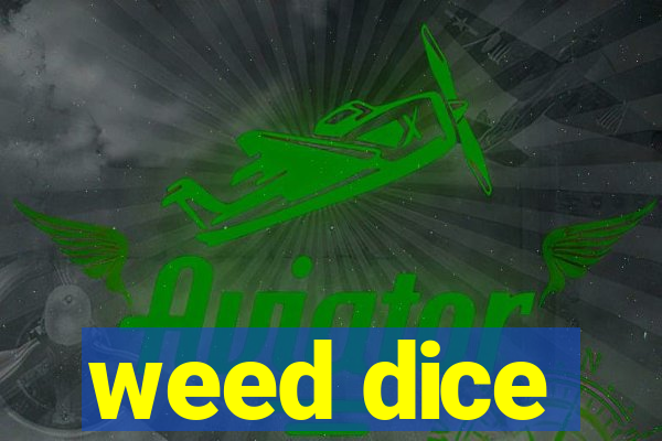 weed dice