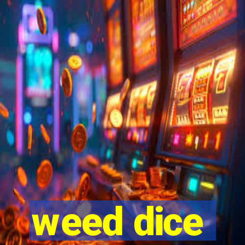 weed dice