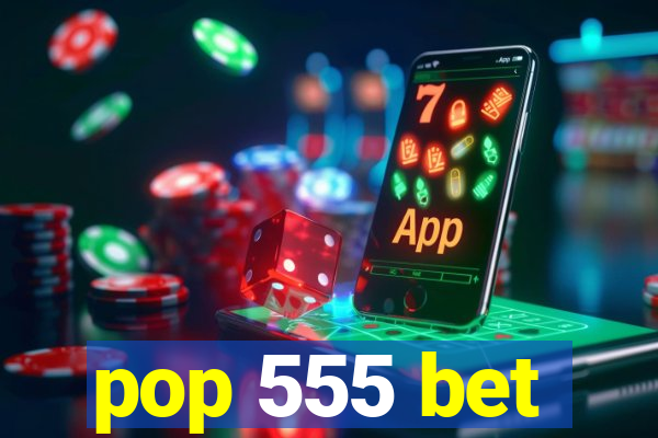 pop 555 bet