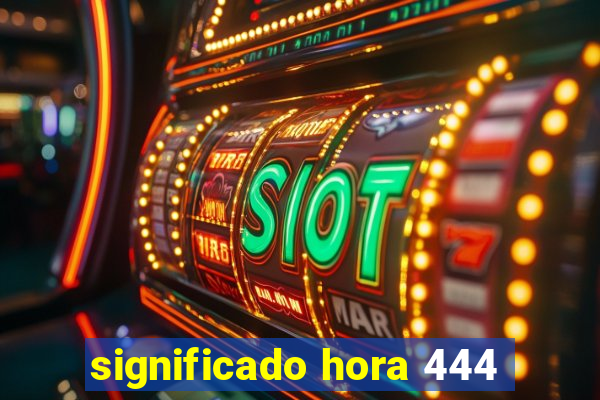 significado hora 444