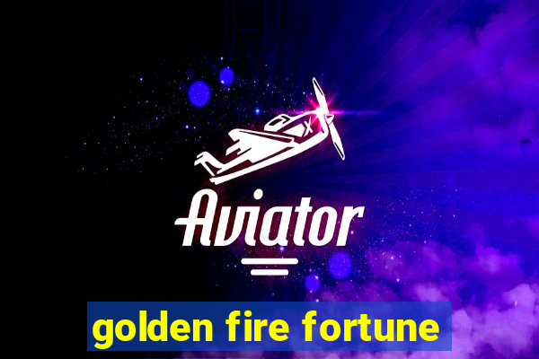 golden fire fortune