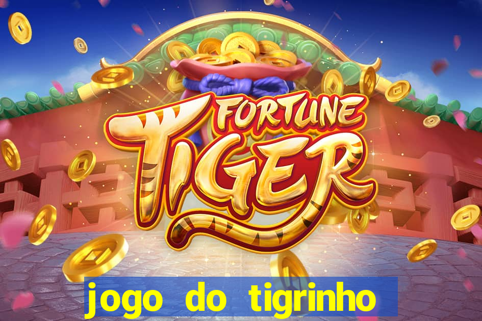 jogo do tigrinho de aposta